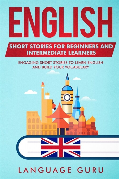 English Short Stories for Beginners and Intermediate Learners: Engaging Short Stories to Learn English and Build Your Vocabulary (Paperback)