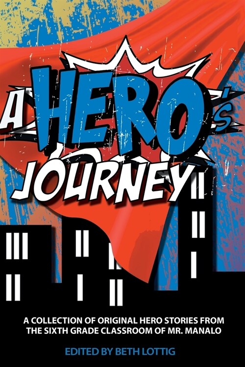 A Hero: A Collection of Original Hero Stories from the Sixth-Grade Classroom of Mr. Manalo (Paperback)