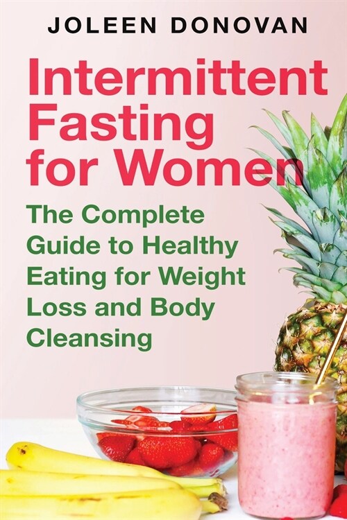 Intermittent Fasting for Women: The Complete Guide to Healthy Eating for Weight Loss and Body Cleansing (Paperback)