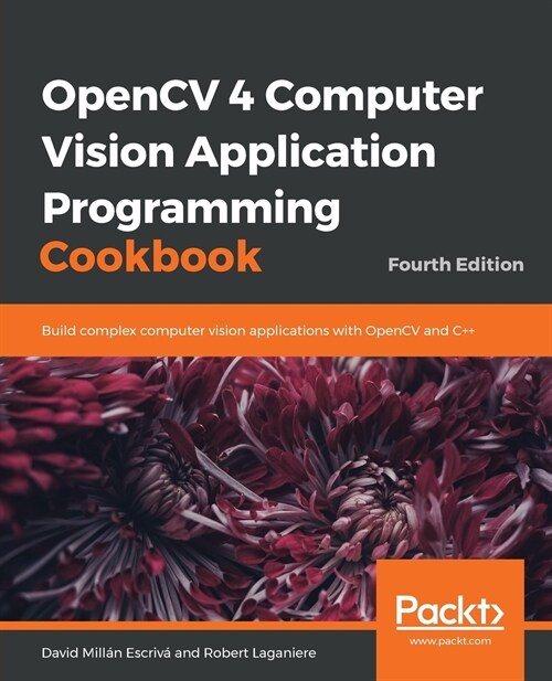 OpenCV 4 Computer Vision Application Programming Cookbook : Build complex computer vision applications with OpenCV and C++, 4th Edition (Paperback, 4 Revised edition)