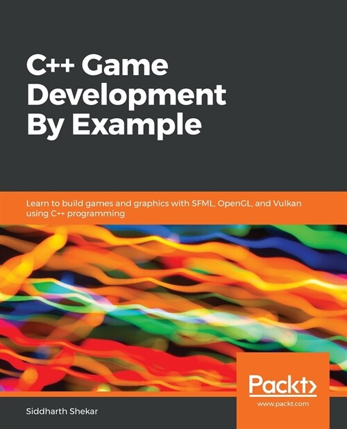 C++ Game Development By Example : Learn to build games and graphics with SFML, OpenGL, and Vulkan using C++ programming (Paperback)
