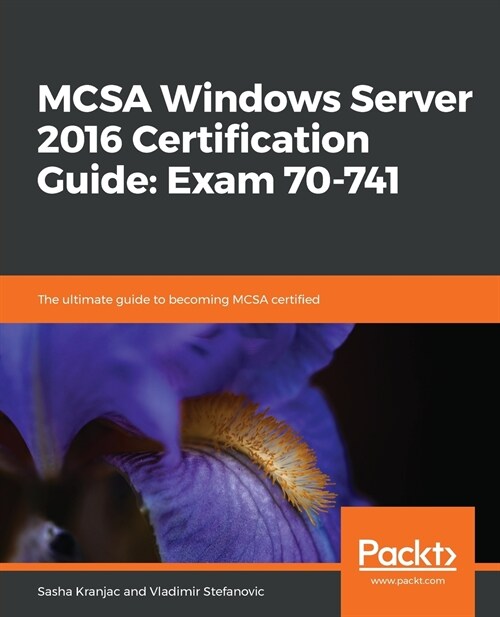MCSA Windows Server 2016 Certification Guide: Exam 70-741 : The ultimate guide to becoming MCSA certified (Paperback)