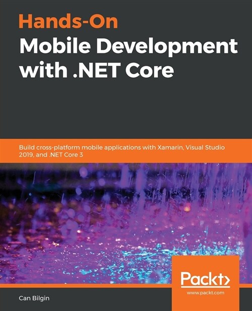 Hands-On Mobile Development with .NET Core : Build cross-platform mobile applications with Xamarin, Visual Studio 2019, and .NET Core 3 (Paperback)