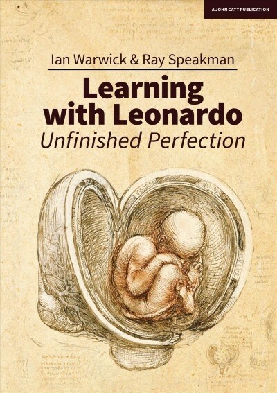 Learning With Leonardo: Unfinished Perfection : Making children cleverer: what does Da Vinci tell us? (Paperback)