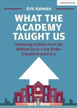 What The Academy Taught Us: Improving Schools from the Bottom Up in a Top-Down Transformation Era (Paperback)
