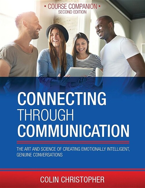 Connecting Through Communication: The Art and Science of Creating Emotionally Intelligent, Genuine Conversations (Paperback)