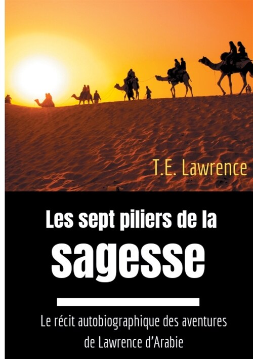 Les sept piliers de la sagesse: Le r?it autobiographique des aventures de Lawrence dArabie (Paperback)