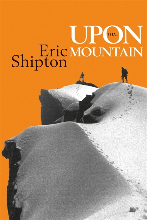 Upon that Mountain : The first autobiography of the legendary mountaineer Eric Shipton (Paperback, New ed)