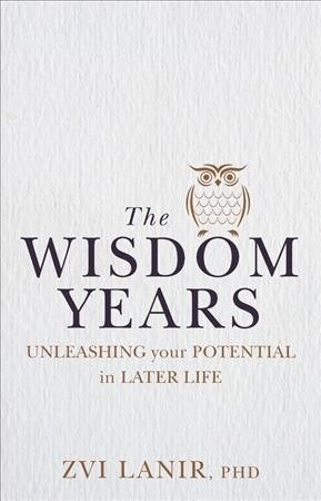 The Wisdom Years: Unleashing Your Potential in Later Life (Paperback)