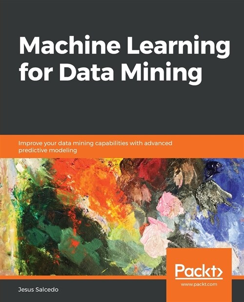 Machine Learning for Data Mining : Improve your data mining capabilities with advanced predictive modeling (Paperback)