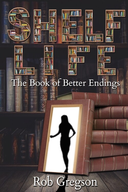 Shelf Life: The Book of Better Endings (Paperback)