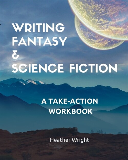 Writing Fantasy & Science Fiction: A Take-Action Workbook (Paperback)