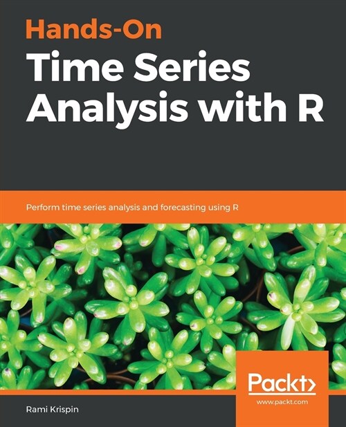 Hands-On Time Series Analysis with R : Perform time series analysis and forecasting using R (Paperback)