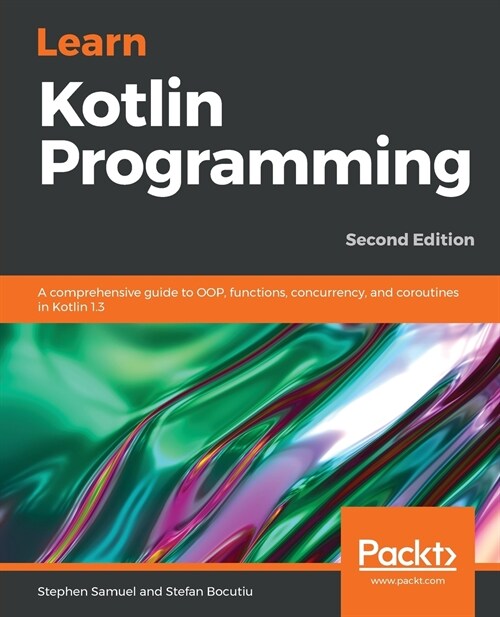 Learn Kotlin Programming : A comprehensive guide to OOP, functions, concurrency, and coroutines in Kotlin 1.3, 2nd Edition (Paperback, 2 Revised edition)