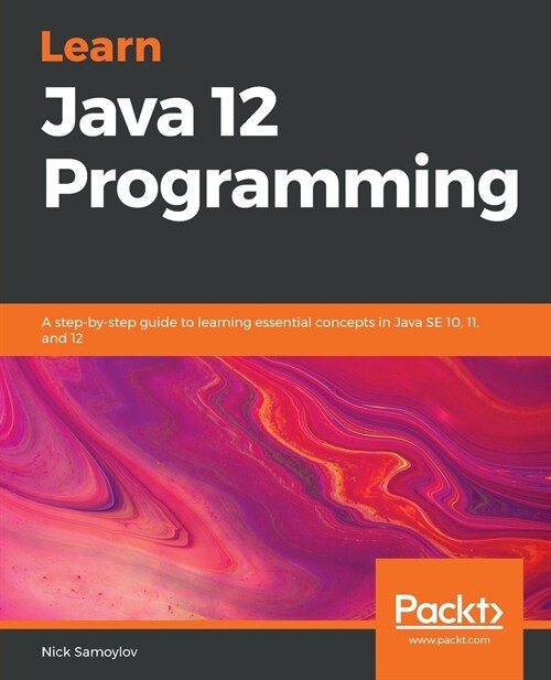 Learn Java 12 Programming : A step-by-step guide to learning essential concepts in Java SE 10, 11, and 12 (Paperback)
