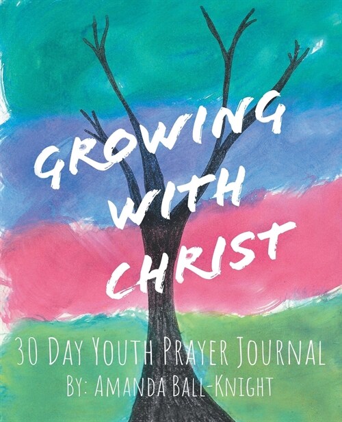 Growing with Christ: 30 Day Youth Prayer Journal (Paperback)