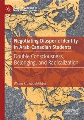 Negotiating Diasporic Identity in Arab-Canadian Students: Double Consciousness, Belonging, and Radicalization (Paperback)