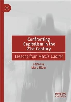 Confronting Capitalism in the 21st Century: Lessons from Marxs Capital (Paperback)