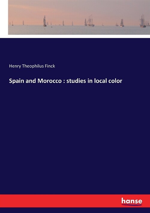 Spain and Morocco: studies in local color (Paperback)