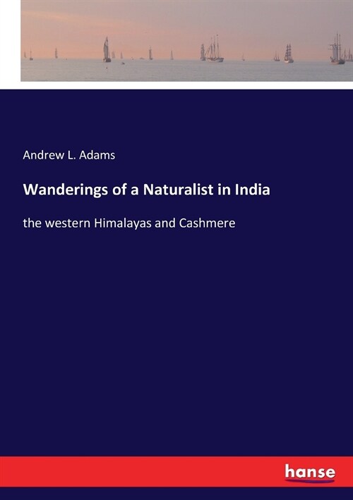 Wanderings of a Naturalist in India: the western Himalayas and Cashmere (Paperback)