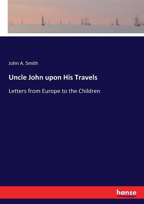 Uncle John upon His Travels: Letters from Europe to the Children (Paperback)