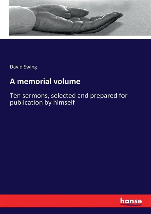 A memorial volume: Ten sermons, selected and prepared for publication by himself (Paperback)