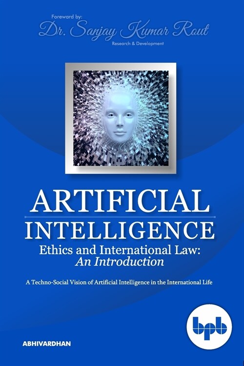 Artificial Intelligence Ethics and International Law: A Techno-Social Vision of Artificial Intelligence in the International Life (Paperback)