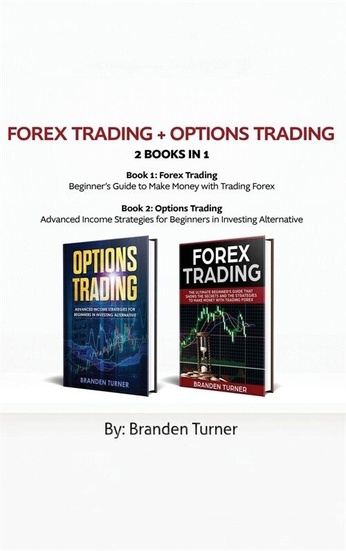 Forex Trading + Options Trading 2 Book in 1: Advanced Income Strategies for Beginners in Investing Alternative (Hardcover)