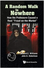 Random Walk to Nowhere, A: How the Professors Caused a Real Fraud-On-The-Market (Paperback)
