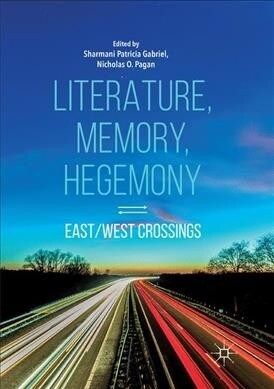 Literature, Memory, Hegemony: East/West Crossings (Paperback, Softcover Repri)