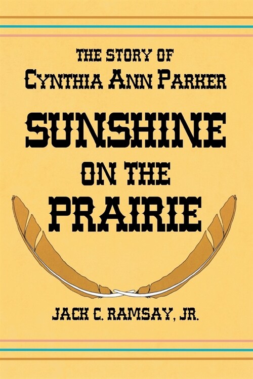 Sunshine on the Prairie: The Story of Cynthia Ann Parker (Paperback)