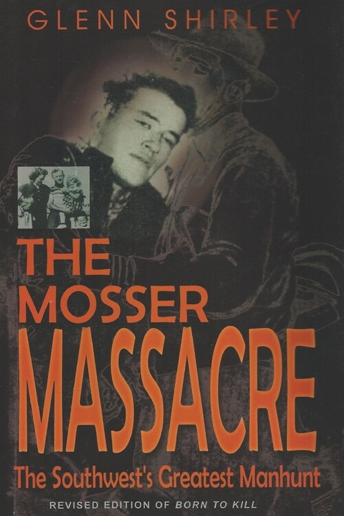The Mosser Massacre: The Southwests Greatest Manhunt (Paperback)