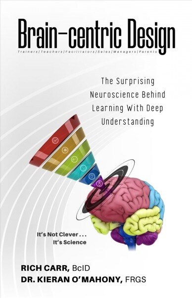 Brain-Centric Design: The Surprising Neuroscience Behind Learning with Deep Understanding (Hardcover)