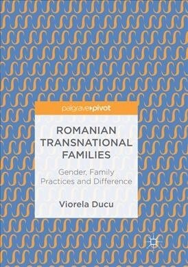 Romanian Transnational Families: Gender, Family Practices and Difference (Paperback, Softcover Repri)