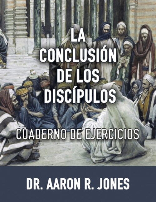 La Conclusion de los Discipulos: Cuaderno de Ejercicios (Paperback)