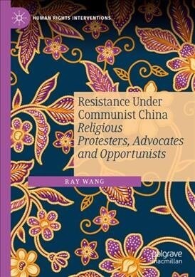 Resistance Under Communist China: Religious Protesters, Advocates and Opportunists (Paperback)