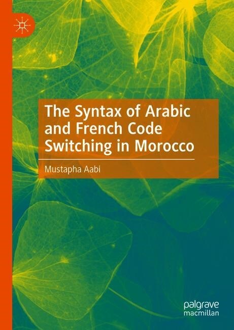 The Syntax of Arabic and French Code Switching in Morocco (Hardcover, 2020)