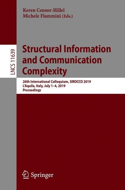 Structural Information and Communication Complexity: 26th International Colloquium, Sirocco 2019, lAquila, Italy, July 1-4, 2019, Proceedings (Paperback, 2019)