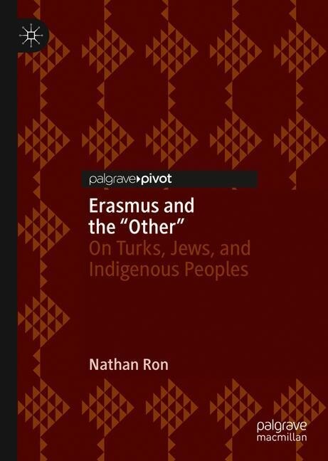 Erasmus and the other: On Turks, Jews, and Indigenous Peoples (Hardcover, 2019)