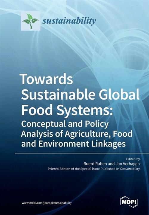 Towards Sustainable Global Food Systems: Conceptual and Policy Analysis of Agriculture, Food and Environment Linkages (Paperback)