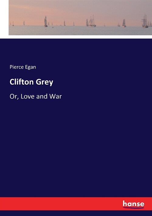 Clifton Grey: Or, Love and War (Paperback)