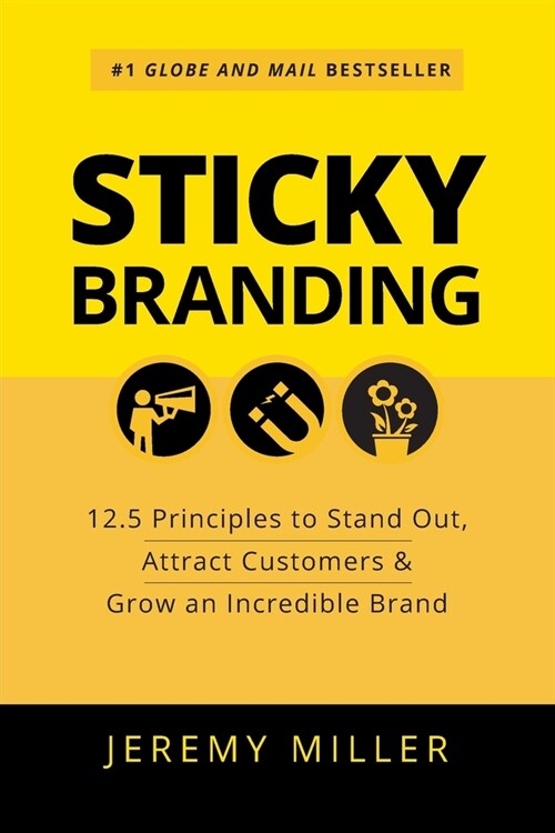 Sticky Branding: 12.5 Principles to Stand Out, Attract Customers & Grow an Incredible Brand (Paperback)