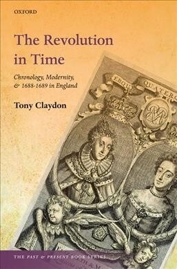 The Revolution in Time : Chronology, Modernity, and 1688-1689 in England (Hardcover)