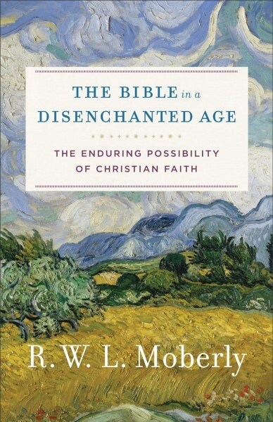 The Bible in a Disenchanted Age: The Enduring Possibility of Christian Faith (Paperback)