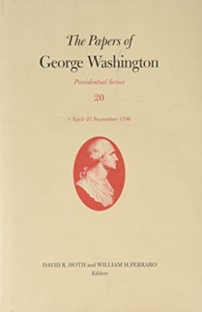 The Papers of George Washington: 1 April-21 September 1796 Volume 20 (Hardcover)