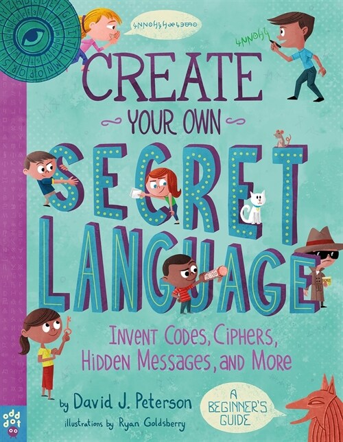 Create Your Own Secret Language: Invent Codes, Ciphers, Hidden Messages, and More (Paperback)