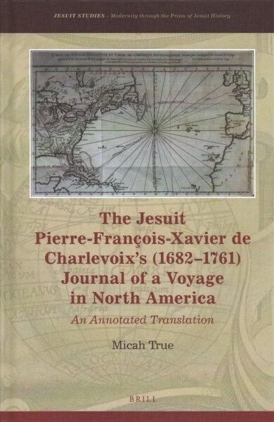 The Jesuit Pierre-Fran?is-Xavier de Charlevoixs (1682-1761) Journal of a Voyage in North America: An Annotated Translation (Hardcover)
