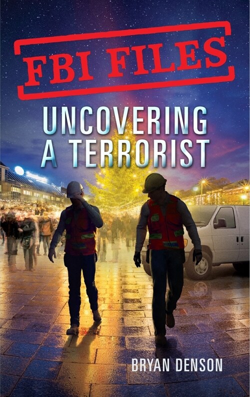 FBI Files: Uncovering a Terrorist: Agent Ryan Dwyer and the Case of the Portland Bomb Plot (Paperback)
