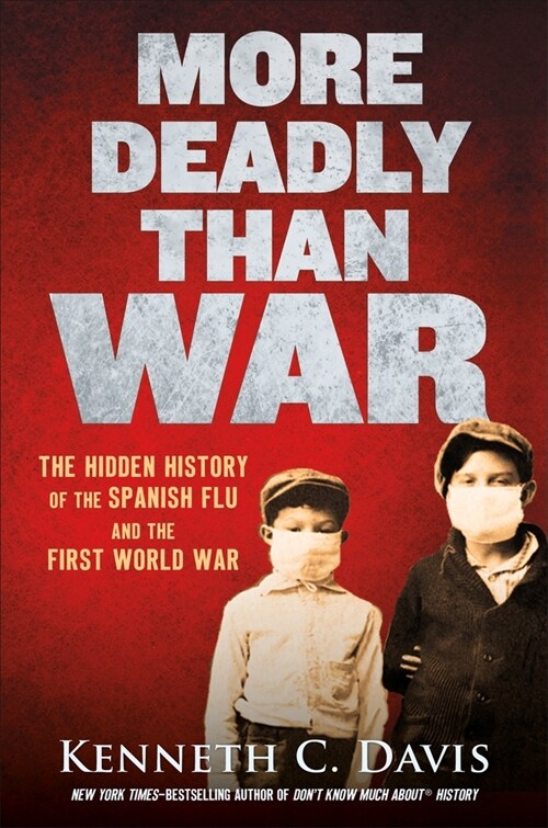 More Deadly Than War: The Hidden History of the Spanish Flu and the First World War (Paperback)