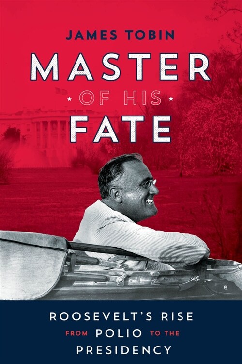 Master of His Fate: Roosevelts Rise from Polio to the Presidency (Hardcover)